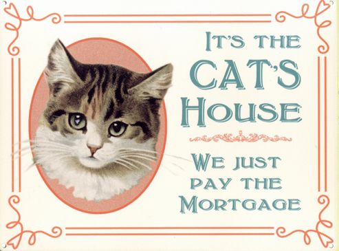 Image of We Just Pay The Mortgage It's The Cat's House Tin Sign