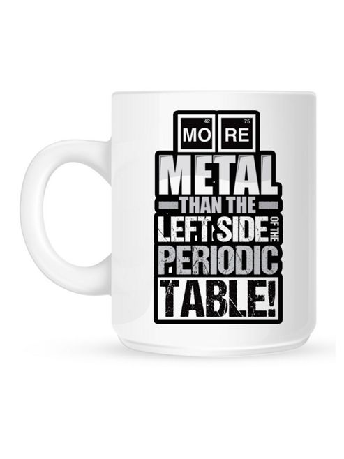 Image of More Metal Than The Left Side Of The Periodic Table 10oz Ceramic Mug