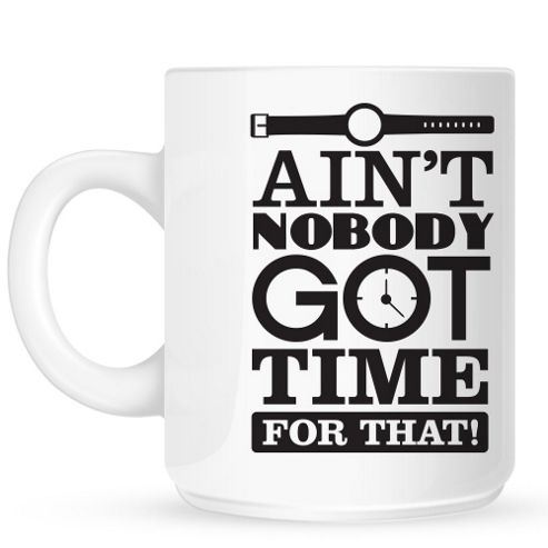 Image of Ain't Nobody Got Time For That 10oz Ceramic Mug