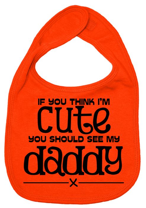 Image of Dirty Fingers If You Think I'm Cute You Should See My Daddy Bib Orange
