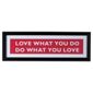 Framed Words "Love What You Do, Do What You Love"