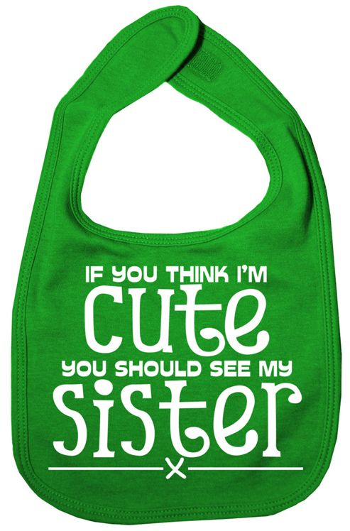 Image of Dirty Fingers If You Think I'm Cute You Should See Sister Bib Green