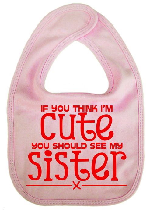 Image of Dirty Fingers If You Think I'm Cute You Should See My Sister Bib Pink