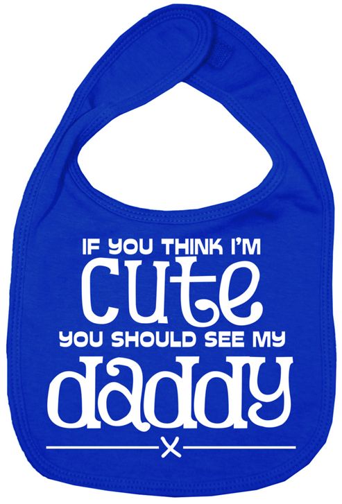 Image of Dirty Fingers If You Think I'm Cute You Should See My Daddy Bib R.blue
