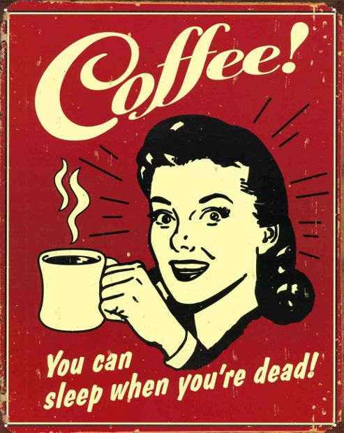 Image of Coffee You Can Sleep When You're Dead Metal Sign