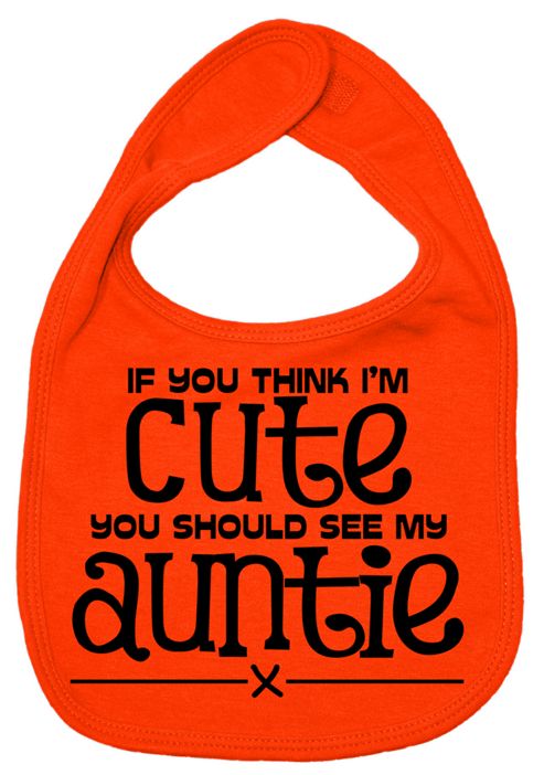 Image of Dirty Fingers If You Think I'm Cute You Should See Auntie Bib Orange