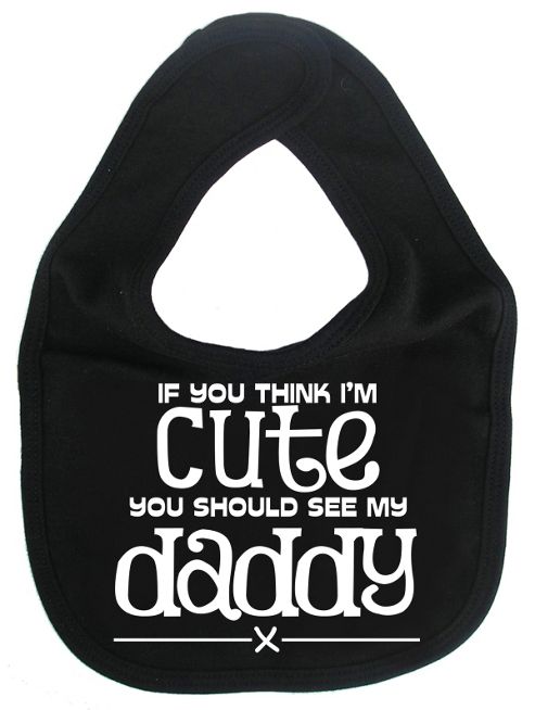 Image of Dirty Fingers If You Think I'm Cute You Should See My Daddy Bib Black