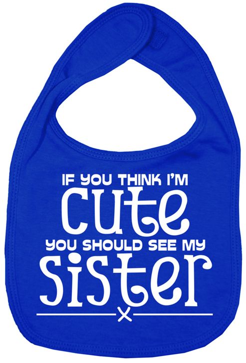 Image of Dirty Fingers If You Think I'm Cute You Should See Sister Bib R. Blue