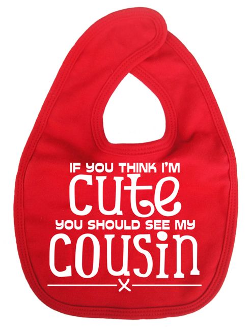 Image of Dirty Fingers If You Think I'm Cute You Should See My Cousin Bib Red