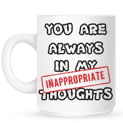 Image of You Are Always In My Inappropriate Thoughts 10oz Ceramic Mug