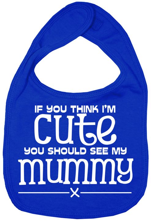 Image of Dirty Fingers If You Think I'm Cute You Should See My Mummy Bib R.blue