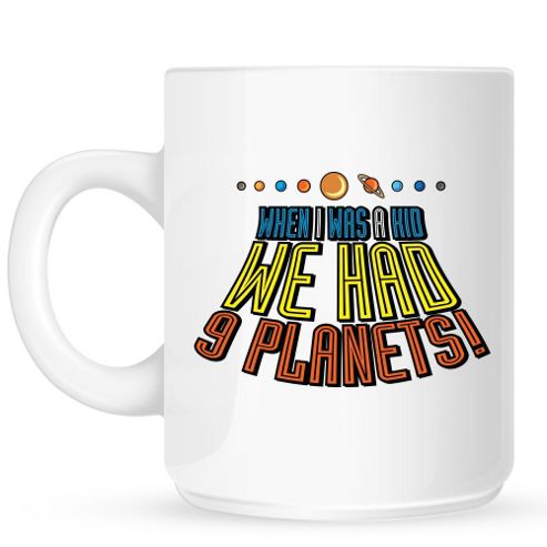 Image of When I Was A Kid We Had 9 Planets 10oz Ceramic Mug