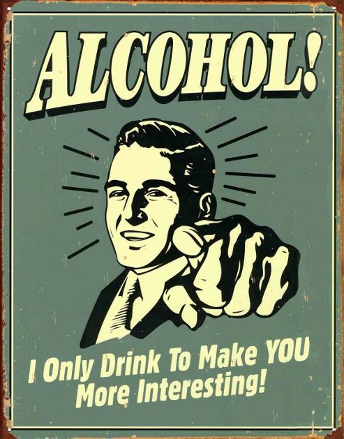 Image of Alcohol I Only Drink To Make You More Interesting! Tin Sign