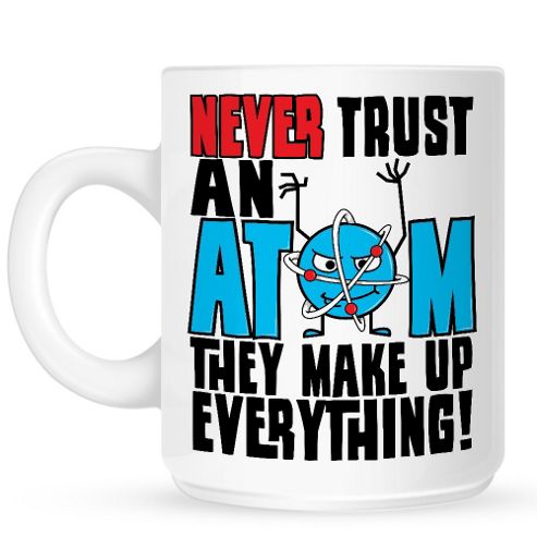 Image of Never Trust An Atom 10oz Ceramic Mug