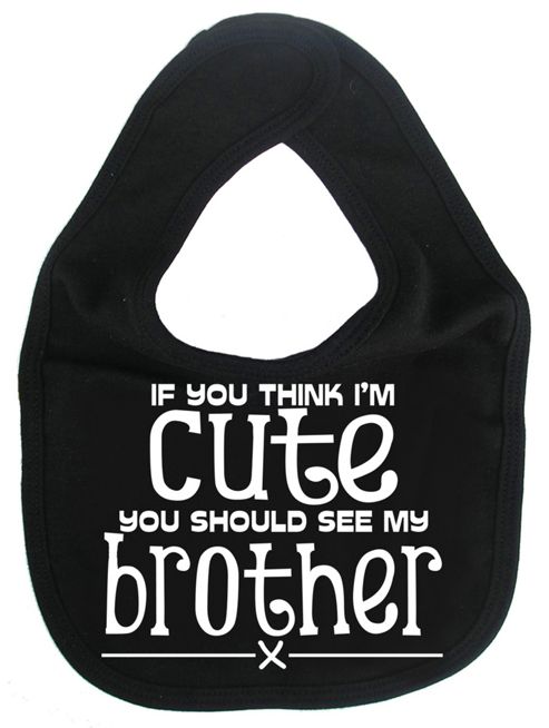 Image of Dirty Fingers If You Think I'm Cute You Should See Brother Bib Black