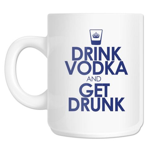 Image of Drink Vodka And Get Drunk 10oz Ceramic Mug