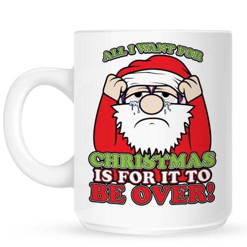 Image of All I Want For Christmas Is For It To Be Over 10oz Ceramic Mug