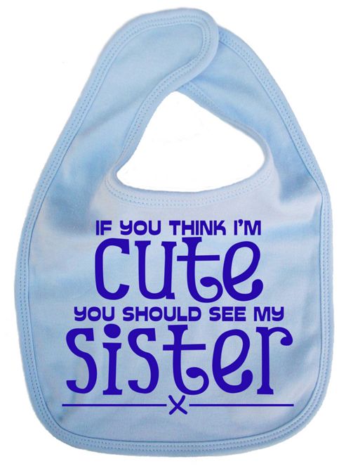 Image of Dirty Fingers If You Think I'm Cute You Should See My Sister Bib Blue