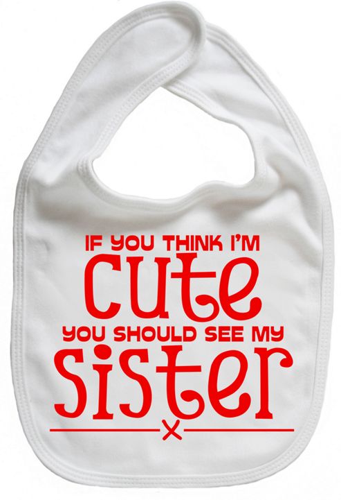 Image of Dirty Fingers If You Think I'm Cute You Should See My Sister Bib White