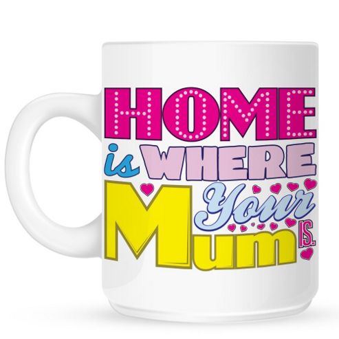 Image of Home Is Where Your Mum Is 10oz Ceramic Mug