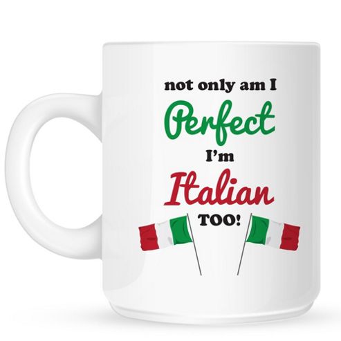 Image of Not Only Am I Perfect, I'm Italian Too 10oz Ceramic Mug