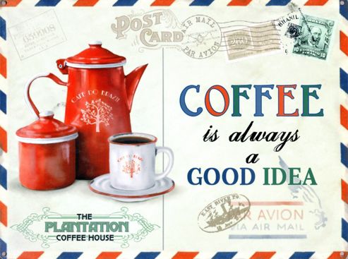 Image of Coffee Is Always A Good Idea Tin Sign