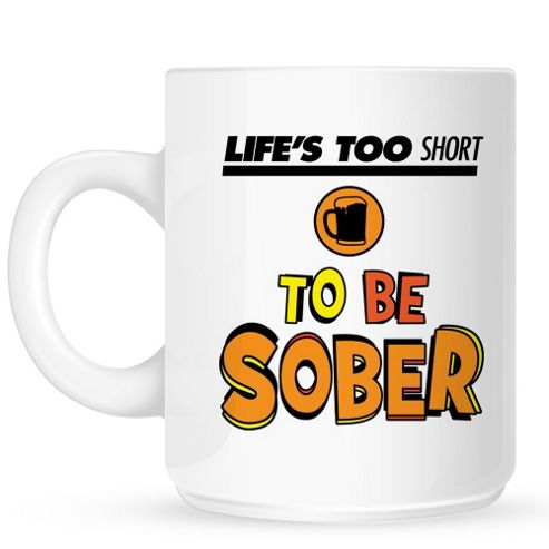 Image of Life's Too Short To Be Sober 10oz Ceramic Mug