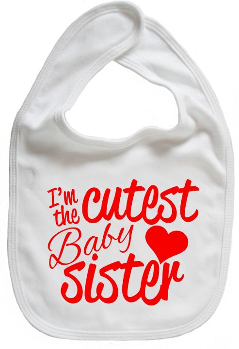 Image of Dirty Fingers I'm The Cutest Baby Sister Baby Bib White