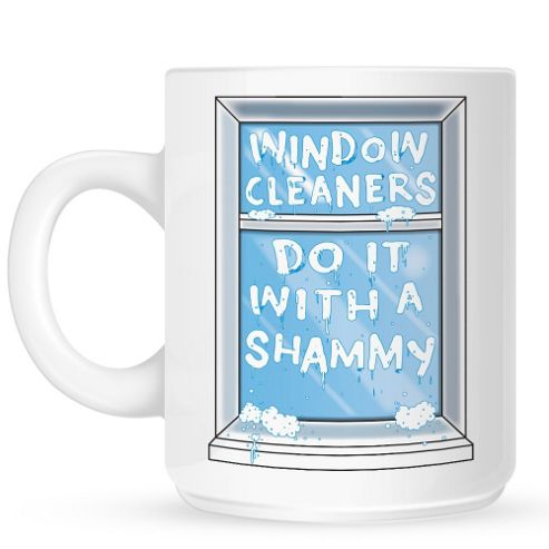 Image of Window Cleaners Do It With A Shammy 10oz Ceramic Mug