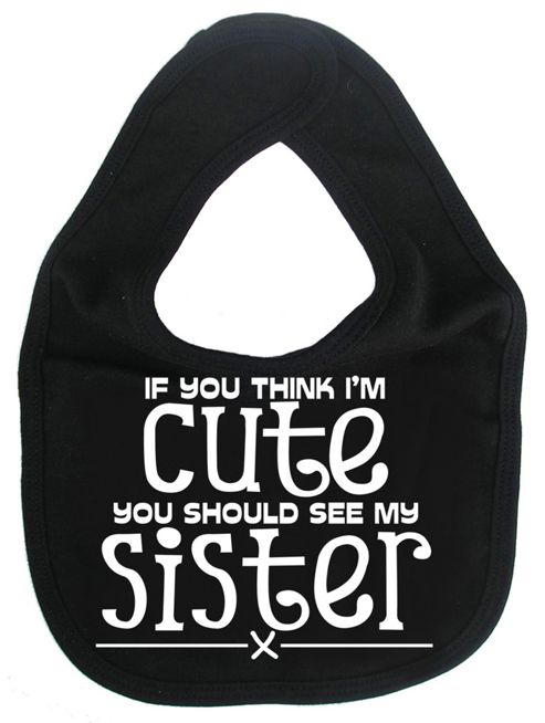 Image of Dirty Fingers If You Think I'm Cute You Should See My Sister Bib Black