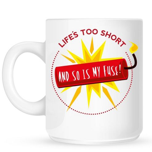Image of Life's Too Short And So Is My Fuse 10oz Ceramic Mug