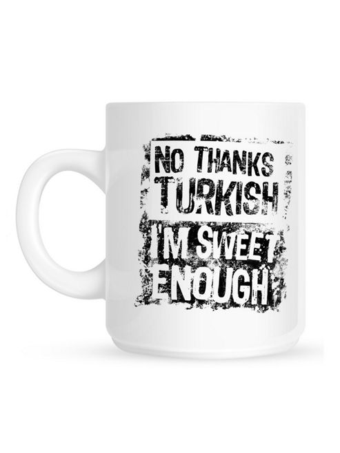 Image of No Thanks Turkish, I'm Sweet Enough 10oz Ceramic Mug