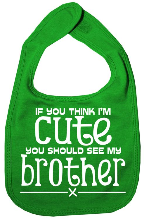 Image of Dirty Fingers If You Think I'm Cute You Should See Brother Bib Green