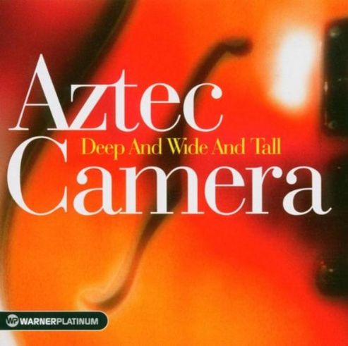Image of Aztec Camera - Deep And Wide And Tall