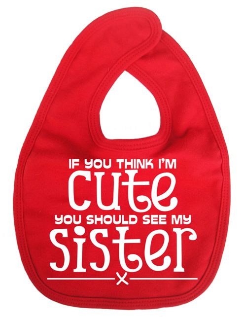 Image of Dirty Fingers If You Think I'm Cute You Should See My Sister Bib Red
