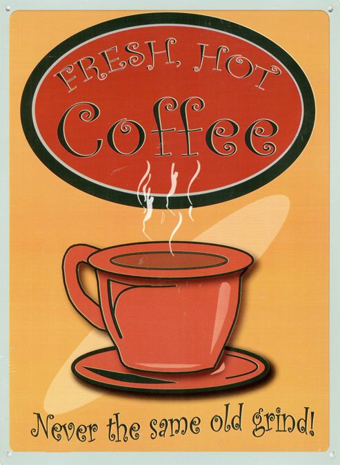 Image of Fresh Hot Coffee Never The Same Old Grind Tin Sign