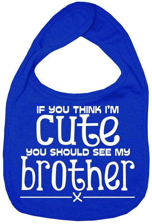 Image of Dirty Fingers If You Think I'm Cute You Should See Brother Bib R.blue