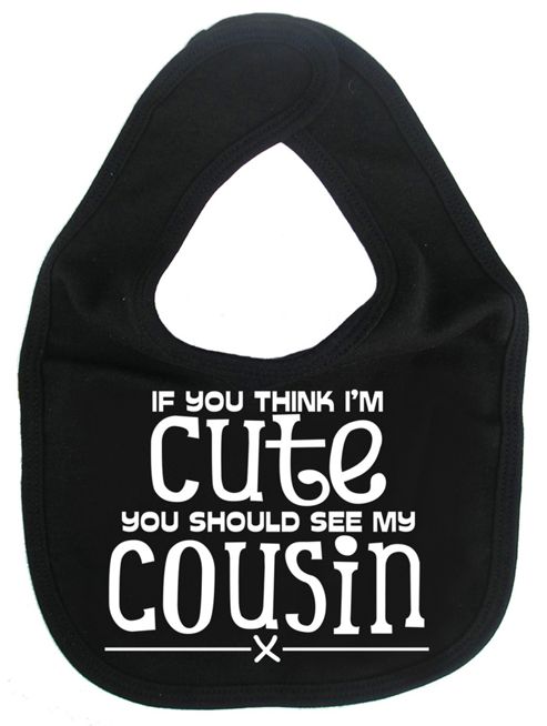 Image of Dirty Fingers If You Think I'm Cute You Should See My Cousin Bib Black