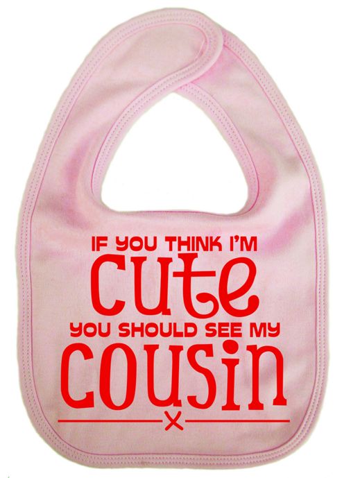 Image of Dirty Fingers If You Think I'm Cute You Should See My Cousin Bib Pink