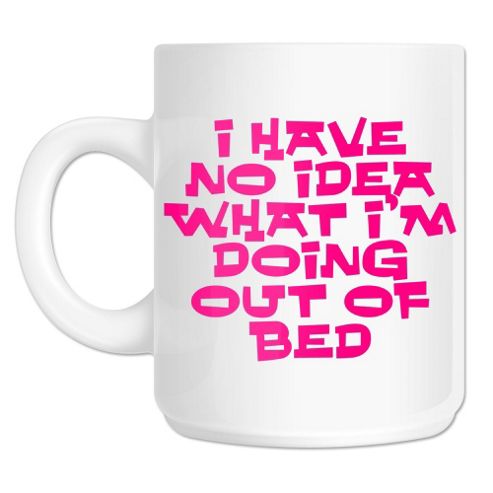 Image of I Have No Idea What Im Doing Out Of Bed 10oz Ceramic Mug