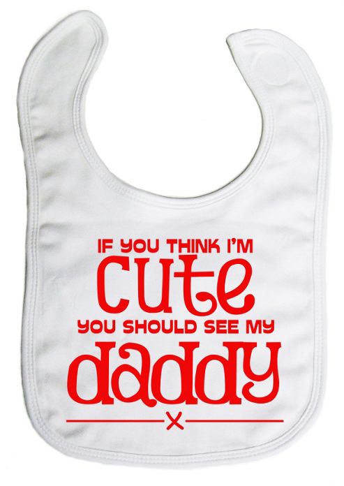 Image of Dirty Fingers If You Think I'm Cute You Should See My Daddy Bib White
