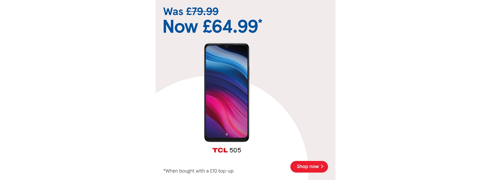 Buy Pay as you go TCL 505 £64.99 when bought with to £10 top up