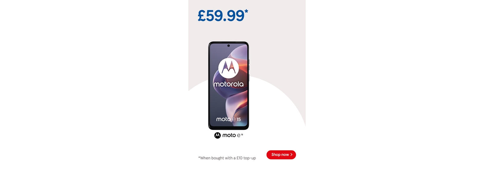 Buy Pay as you go Moto e15 for £59.99 when bought with to £10 top up