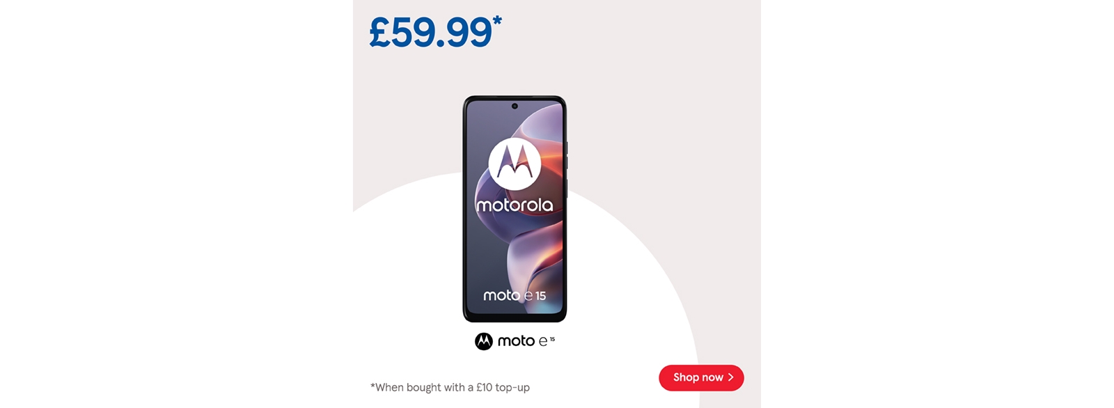 Buy Pay as you go Moto e15 for £59.99 when bought with to £10 top up